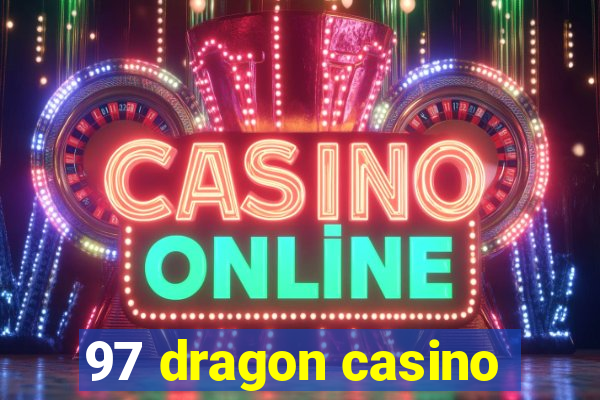 97 dragon casino